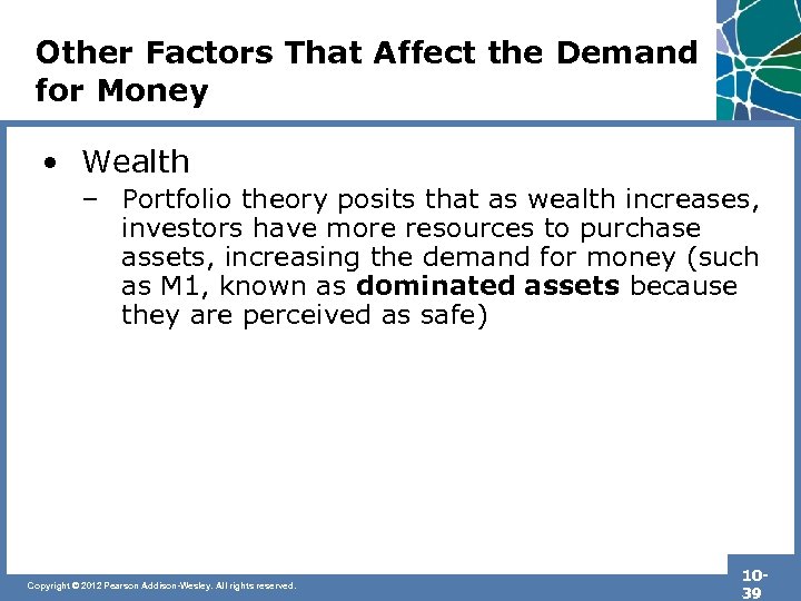 Other Factors That Affect the Demand for Money • Wealth – Portfolio theory posits