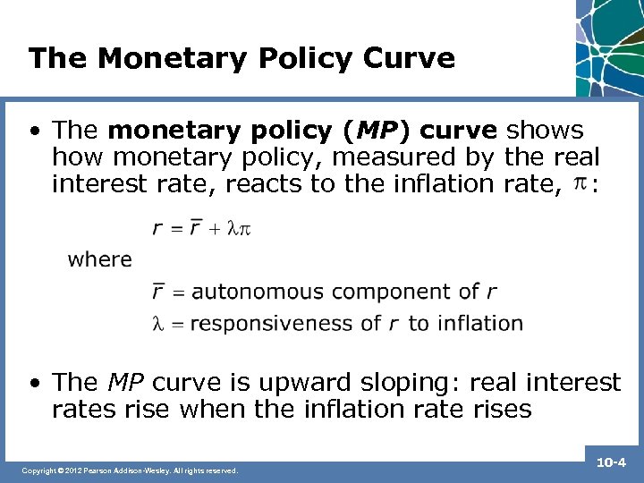 The Monetary Policy Curve • The monetary policy (MP) curve shows how monetary policy,