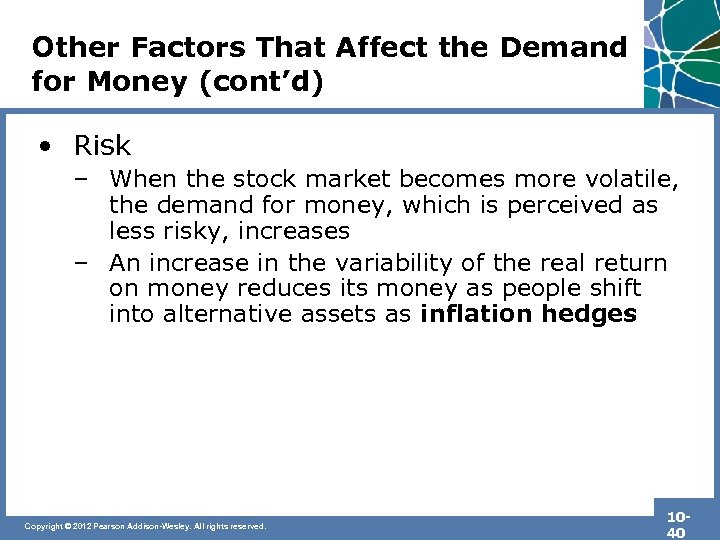 Other Factors That Affect the Demand for Money (cont’d) • Risk – When the