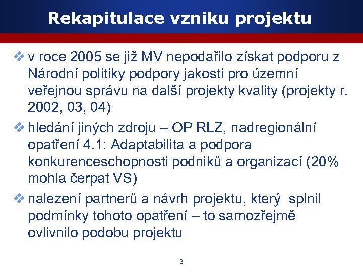 Rekapitulace vzniku projektu v v roce 2005 se již MV nepodařilo získat podporu z