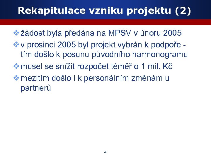 Rekapitulace vzniku projektu (2) v žádost byla předána na MPSV v únoru 2005 v