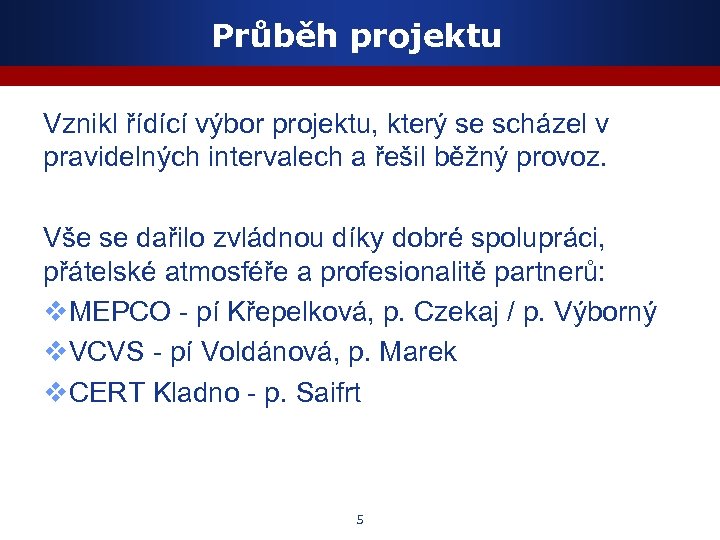 Průběh projektu Vznikl řídící výbor projektu, který se scházel v pravidelných intervalech a řešil
