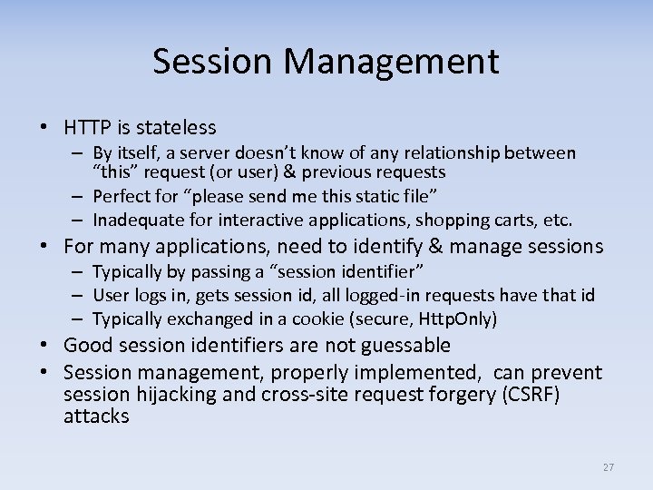 Session Management • HTTP is stateless – By itself, a server doesn’t know of