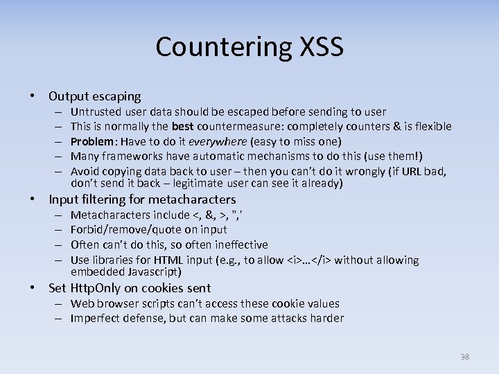 Countering XSS • Output escaping – – – Untrusted user data should be escaped