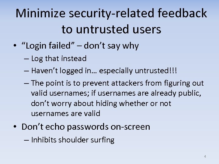 Minimize security-related feedback to untrusted users • “Login failed” – don’t say why –