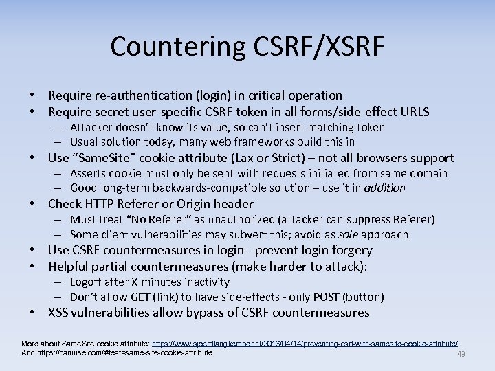 Countering CSRF/XSRF • Require re-authentication (login) in critical operation • Require secret user-specific CSRF