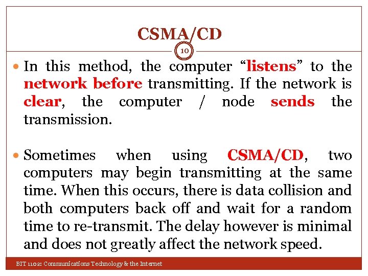 CSMA/CD 10 In this method, the computer “listens” to the network before transmitting. If