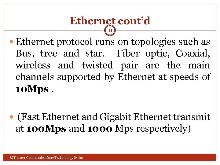 Ethernet cont’d 11 Ethernet protocol runs on topologies such as Bus, tree and star.