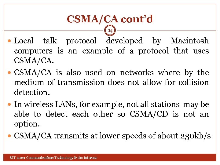 CSMA/CA cont’d 14 Local talk protocol developed by Macintosh computers is an example of