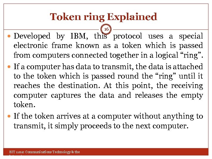 Token ring Explained 16 Developed by IBM, this protocol uses a special electronic frame