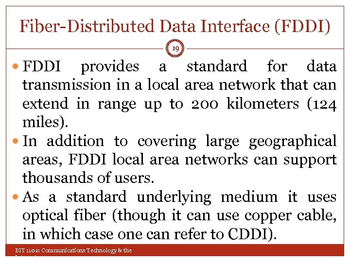 Fiber-Distributed Data Interface (FDDI) 19 FDDI provides a standard for data transmission in a