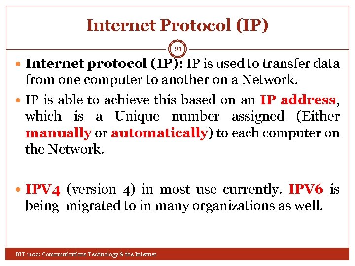 Internet Protocol (IP) 21 Internet protocol (IP): IP is used to transfer data from