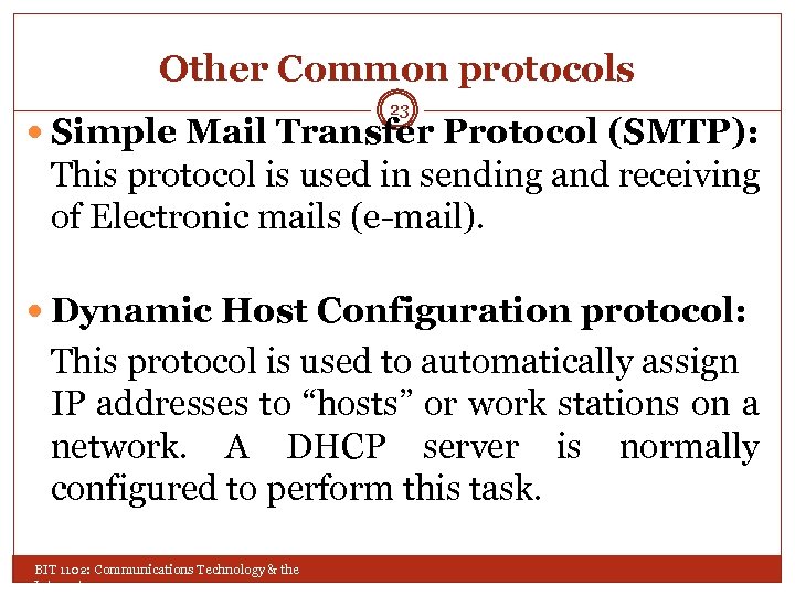 Other Common protocols 23 Simple Mail Transfer Protocol (SMTP): This protocol is used in