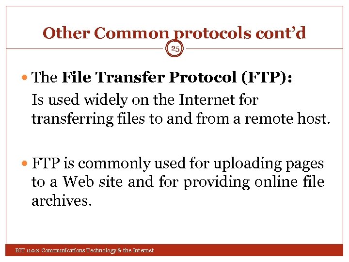 Other Common protocols cont’d 25 The File Transfer Protocol (FTP): Is used widely on