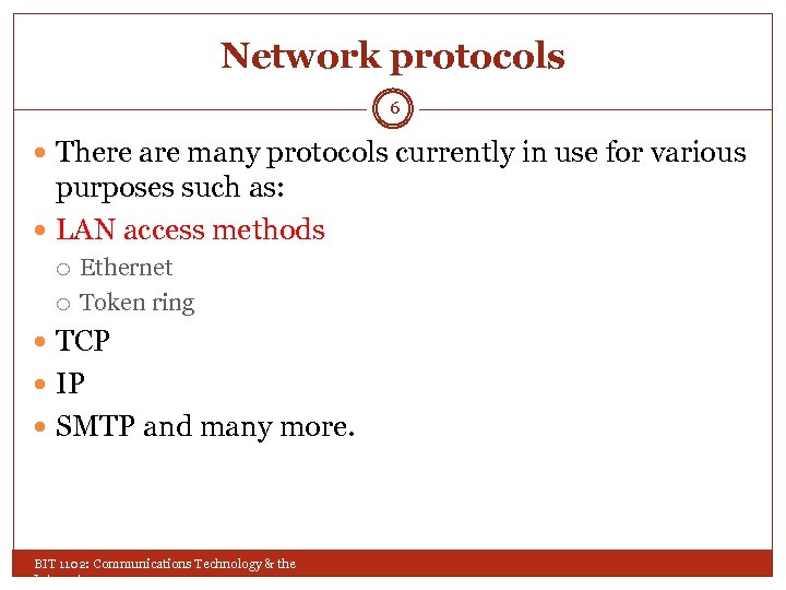 Network protocols 6 There are many protocols currently in use for various purposes such