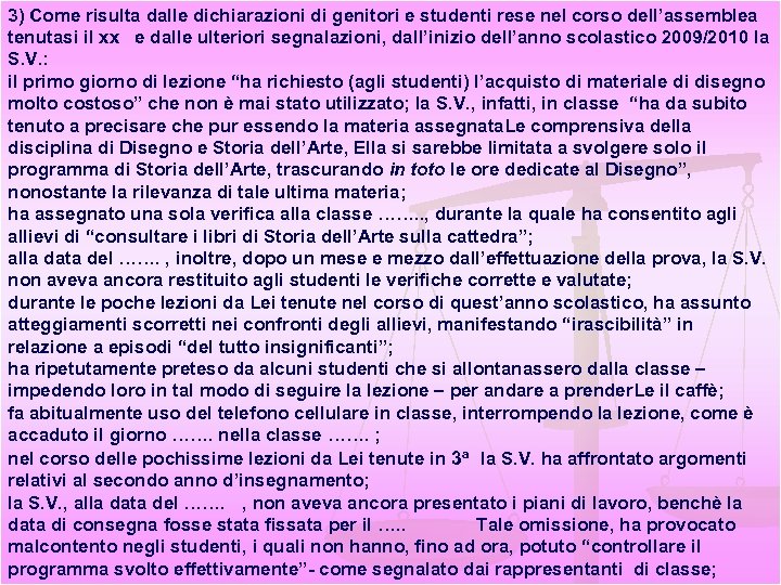 3) Come risulta dalle dichiarazioni di genitori e studenti rese nel corso dell’assemblea tenutasi