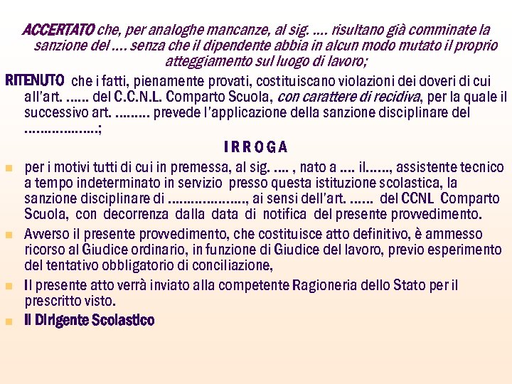 ACCERTATO che, per analoghe mancanze, al sig. . … risultano già comminate la sanzione