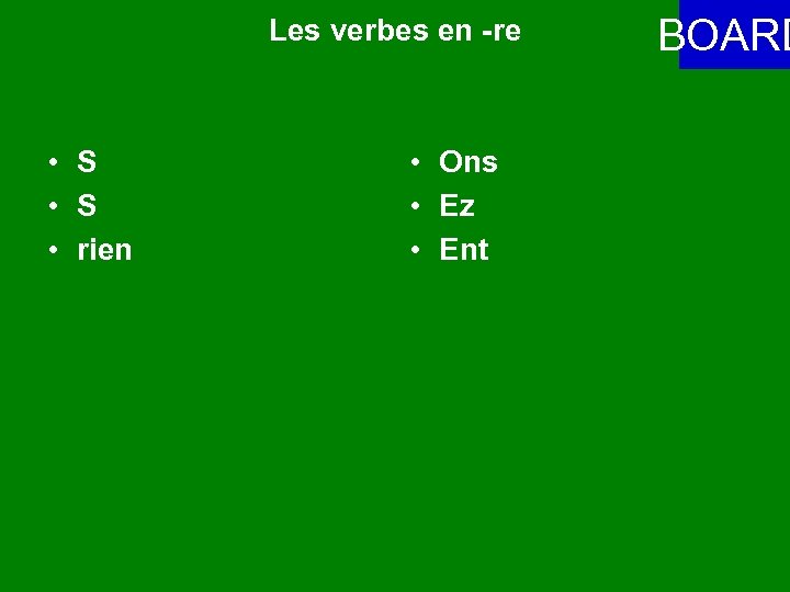 Les verbes en -re • S • rien • Ons • Ez • Ent