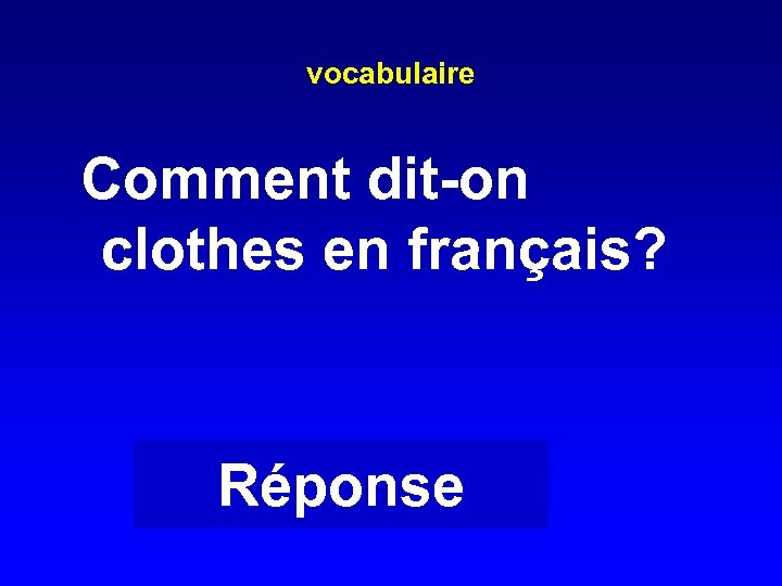 vocabulaire Comment dit-on clothes en français? Réponse 