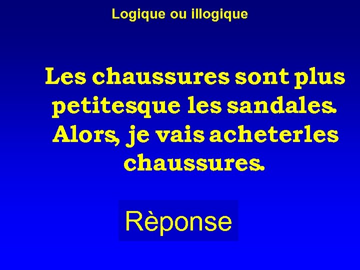 Logique ou illogique Les chaussures sont plus petitesque les sandales. Alors, je vais acheter