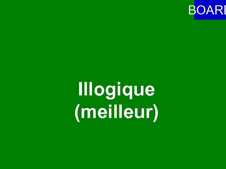 BOARD Illogique (meilleur) 