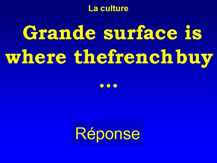 La culture Grande surface is where thefrench buy … Réponse 