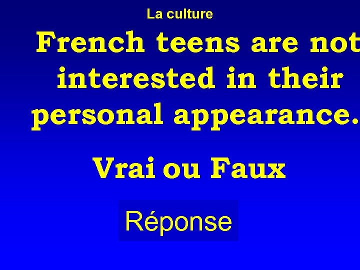 La culture French teens are not interested in their personal appearance. Vrai ou Faux