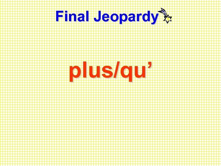 Final Jeopardy plus/qu’ 