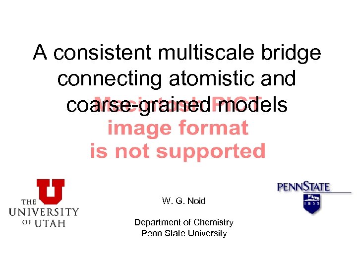 A consistent multiscale bridge connecting atomistic and coarse-grained models W. G. Noid Department of