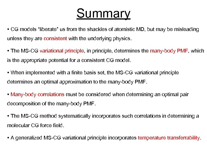 Summary • CG models “liberate” us from the shackles of atomistic MD, but may