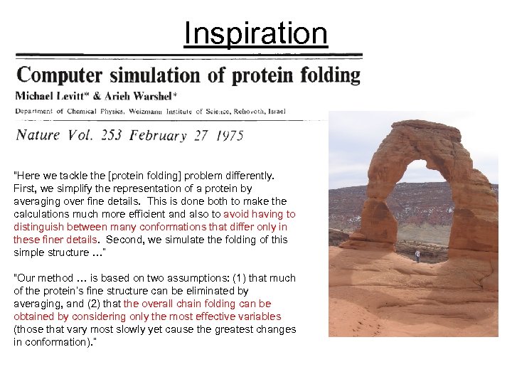 Inspiration “Here we tackle the [protein folding] problem differently. First, we simplify the representation