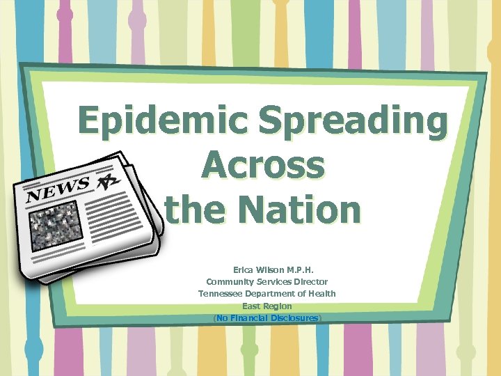 Epidemic Spreading Across the Nation Erica Wilson M. P. H. Community Services Director Tennessee
