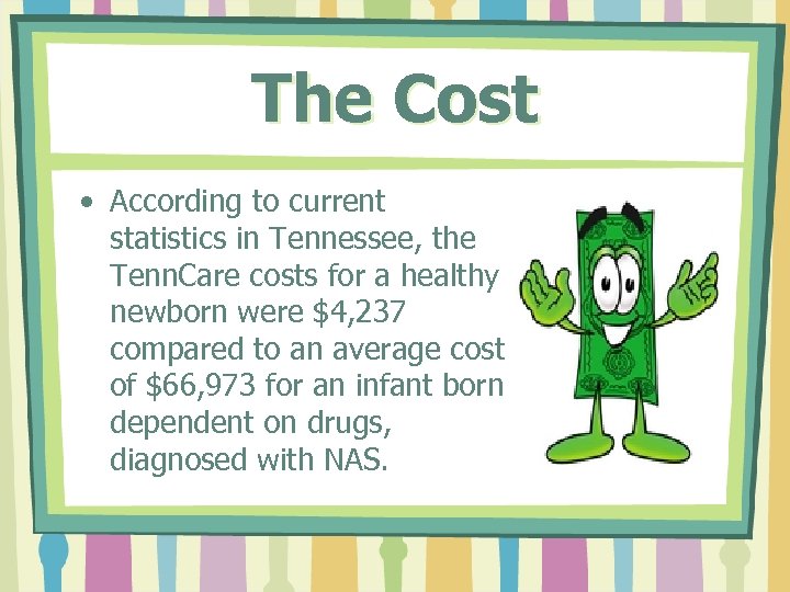 The Cost • According to current statistics in Tennessee, the Tenn. Care costs for