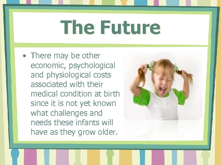 The Future • There may be other economic, psychological and physiological costs associated with