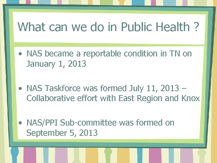 What can we do in Public Health ? • NAS became a reportable condition