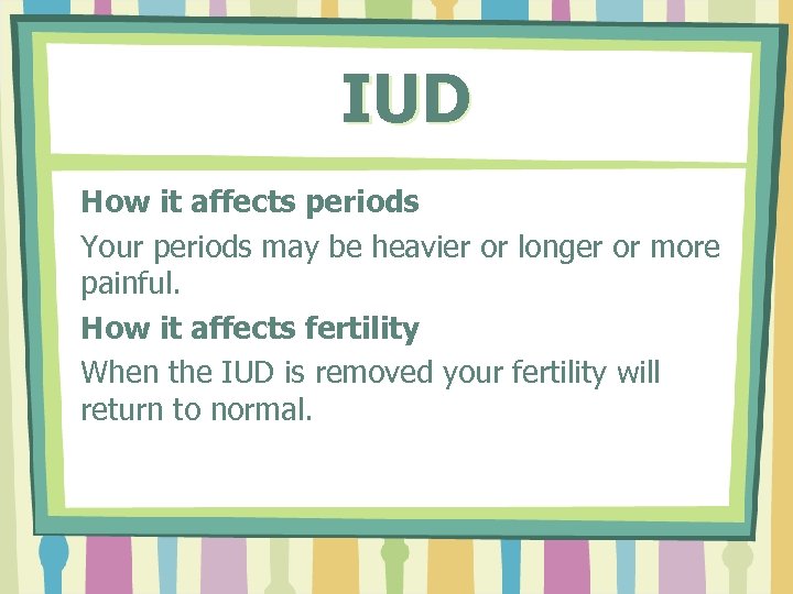 IUD How it affects periods Your periods may be heavier or longer or more
