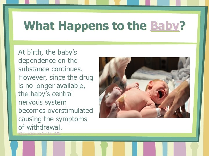 What Happens to the Baby? At birth, the baby’s dependence on the substance continues.