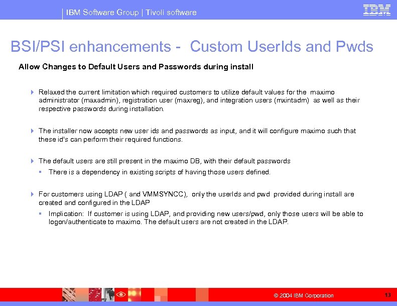 IBM Software Group | Tivoli software BSI/PSI enhancements - Custom User. Ids and Pwds