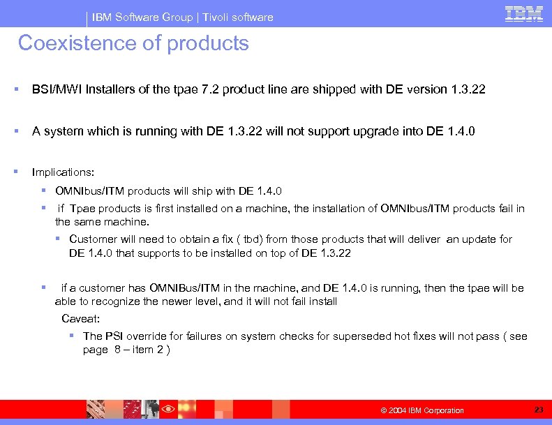 IBM Software Group | Tivoli software Coexistence of products § BSI/MWI Installers of the
