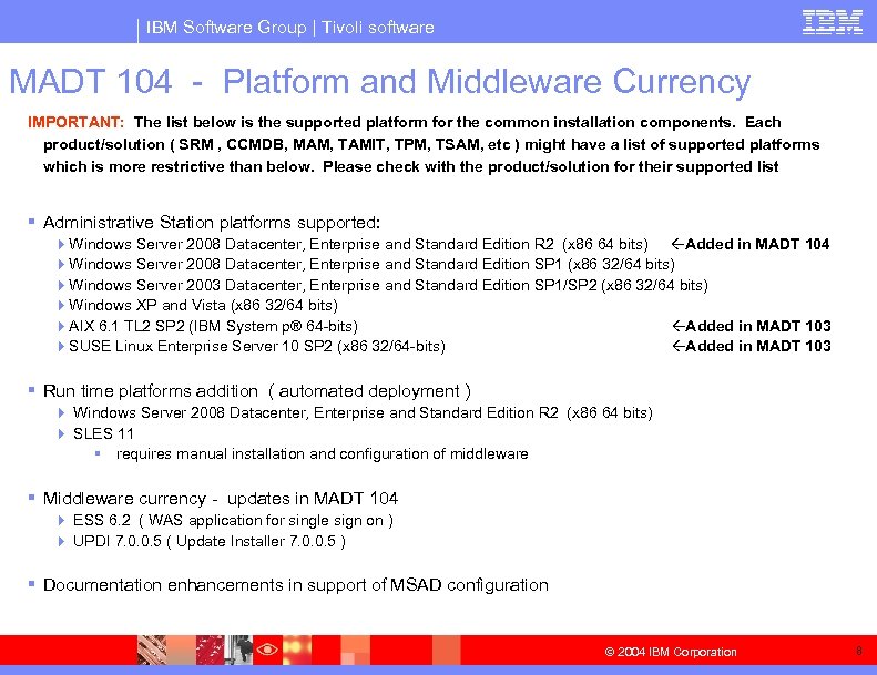 IBM Software Group | Tivoli software MADT 104 - Platform and Middleware Currency IMPORTANT: