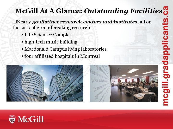 mcgill. gradapplicants. ca Mc. Gill At A Glance: Outstanding Facilities q. Nearly 50 distinct