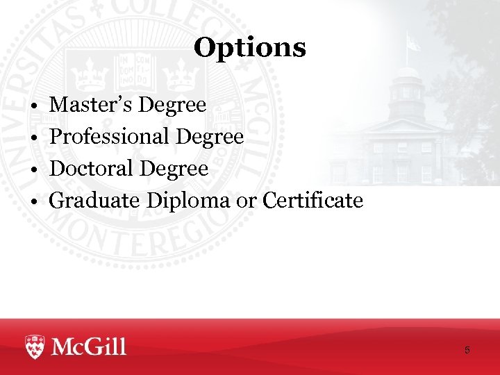 Options • • Master’s Degree Professional Degree Doctoral Degree Graduate Diploma or Certificate 5