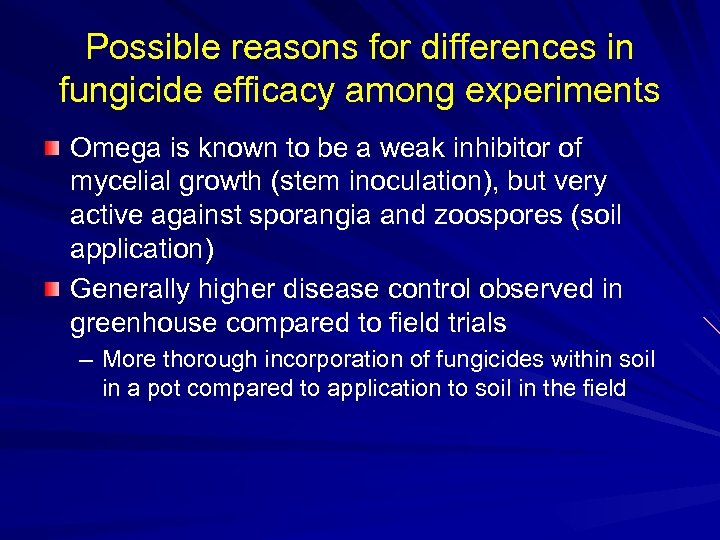 Possible reasons for differences in fungicide efficacy among experiments Omega is known to be