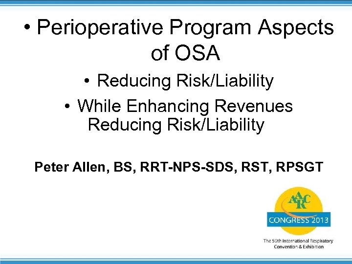  • Perioperative Program Aspects of OSA • Reducing Risk/Liability • While Enhancing Revenues