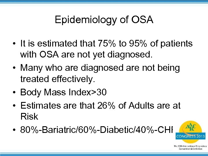 Epidemiology of OSA • It is estimated that 75% to 95% of patients with