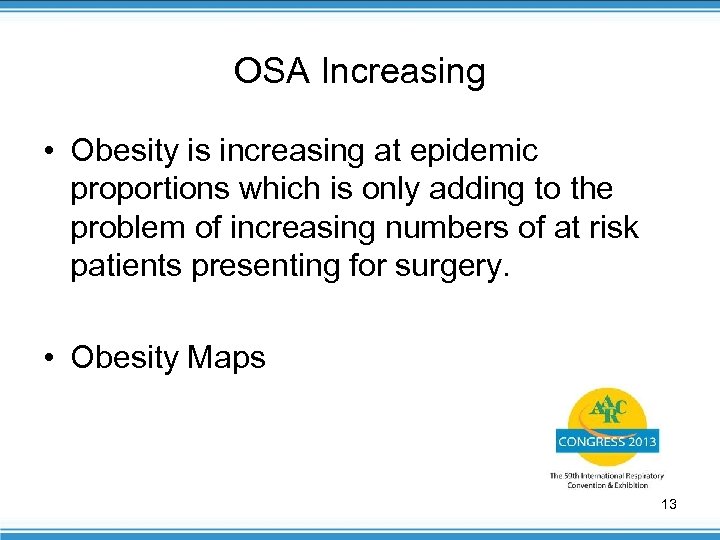 OSA Increasing • Obesity is increasing at epidemic proportions which is only adding to