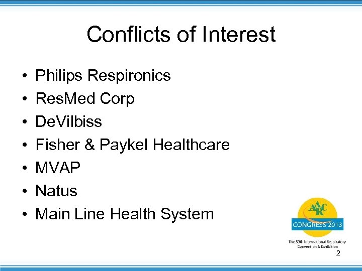 Conflicts of Interest • • Philips Respironics Res. Med Corp De. Vilbiss Fisher &