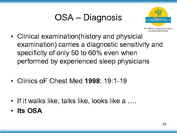 OSA – Diagnosis • Clinical examination(history and physicial examination) carries a diagnostic sensitivity and