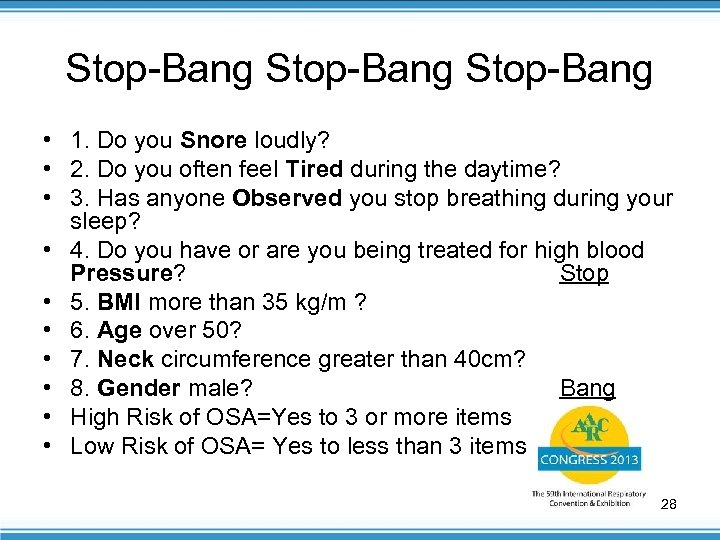 Stop-Bang • 1. Do you Snore loudly? • 2. Do you often feel Tired