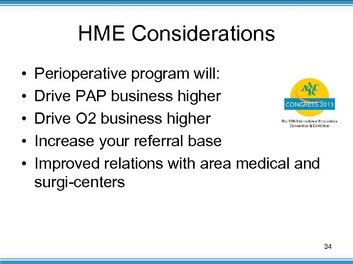 HME Considerations • • • Perioperative program will: Drive PAP business higher Drive O